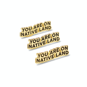 YOU ARE ON NATIVE LAND Enamel Pin