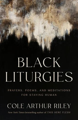 Black Liturgies: Prayers, Poems, and Meditations